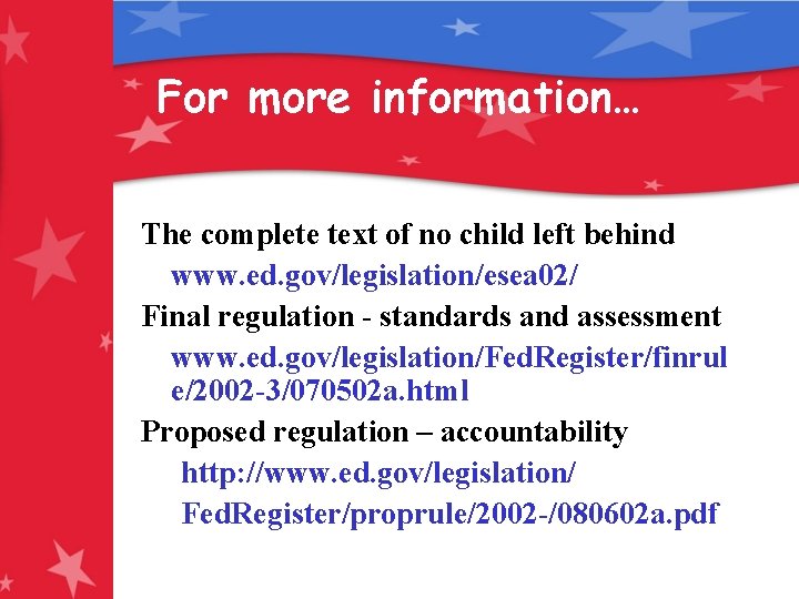 For more information… The complete text of no child left behind www. ed. gov/legislation/esea
