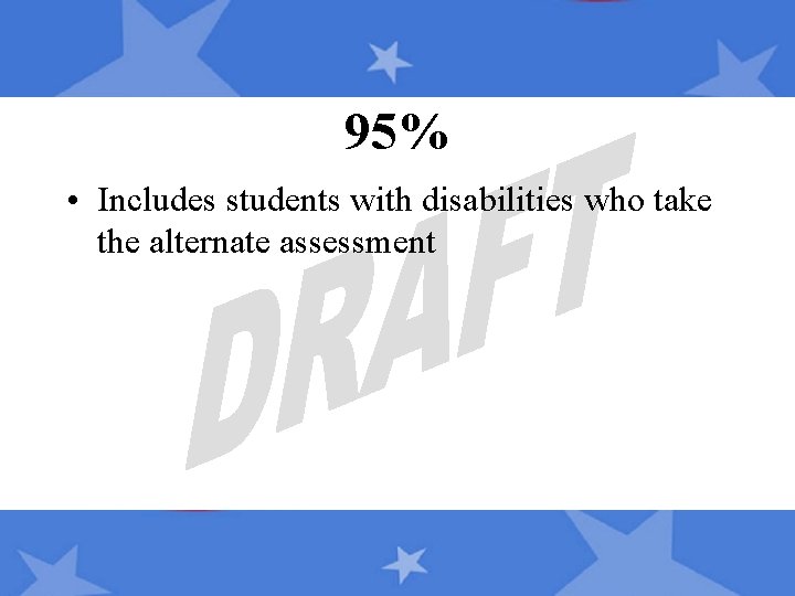 95% • Includes students with disabilities who take the alternate assessment 