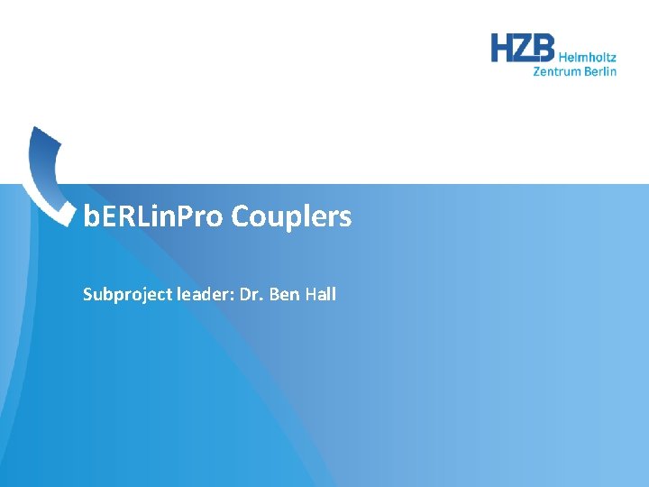b. ERLin. Pro Couplers Subproject leader: Dr. Ben Hall 