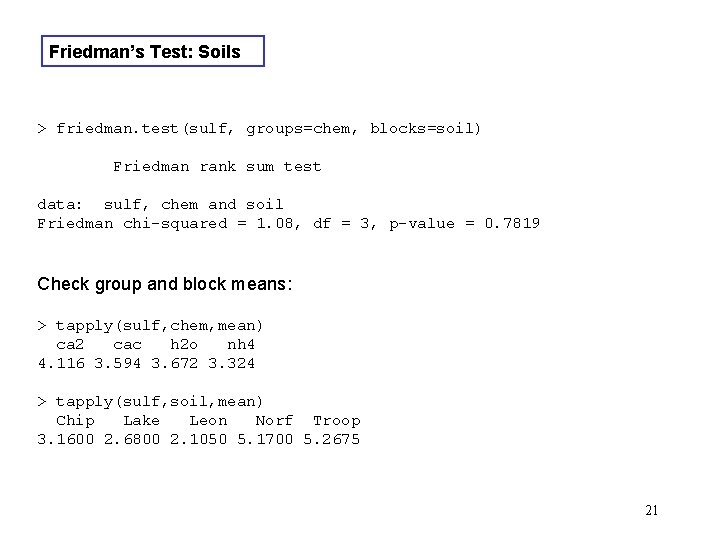 Friedman’s Test: Soils > friedman. test(sulf, groups=chem, blocks=soil) Friedman rank sum test data: sulf,