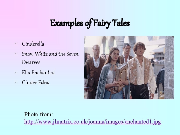 Examples of Fairy Tales • Cinderella • Snow White and the Seven Dwarves •