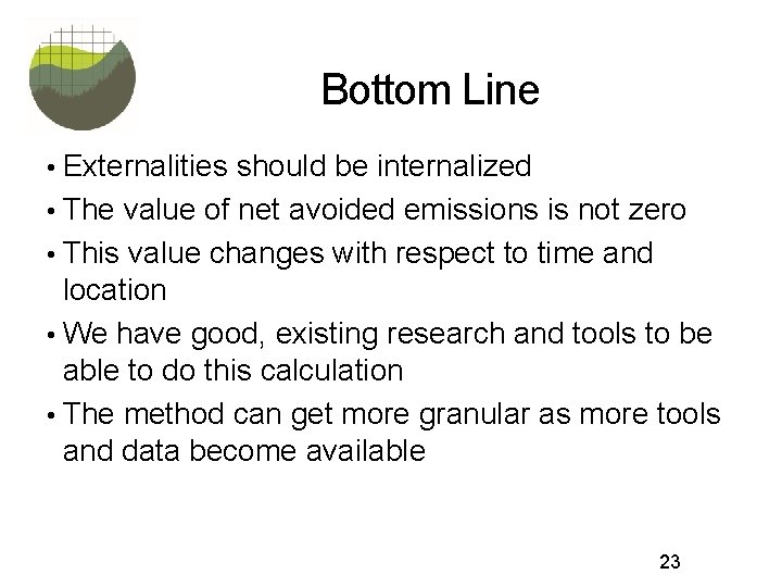 Bottom Line • Externalities should be internalized • The value of net avoided emissions
