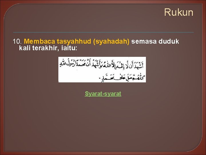 Rukun 10. Membaca tasyahhud (syahadah) semasa duduk kali terakhir, iaitu: Syarat-syarat 