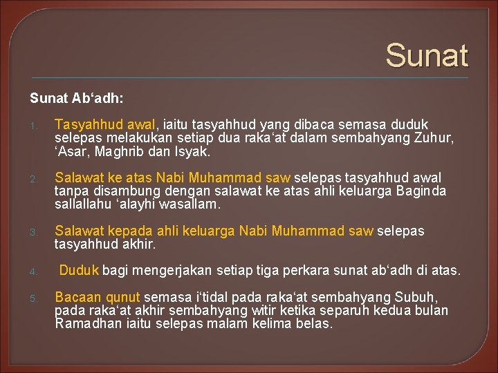 Sunat Ab‘adh: 1. Tasyahhud awal, iaitu tasyahhud yang dibaca semasa duduk selepas melakukan setiap