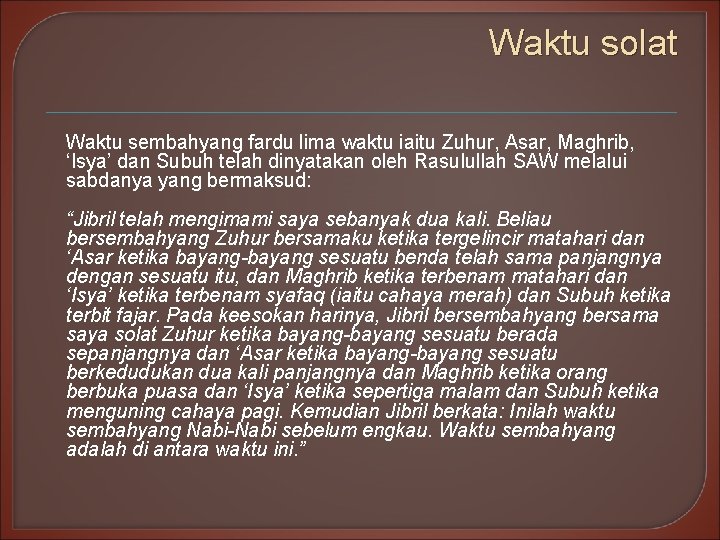 Waktu solat Waktu sembahyang fardu lima waktu iaitu Zuhur, Asar, Maghrib, ‘Isya’ dan Subuh