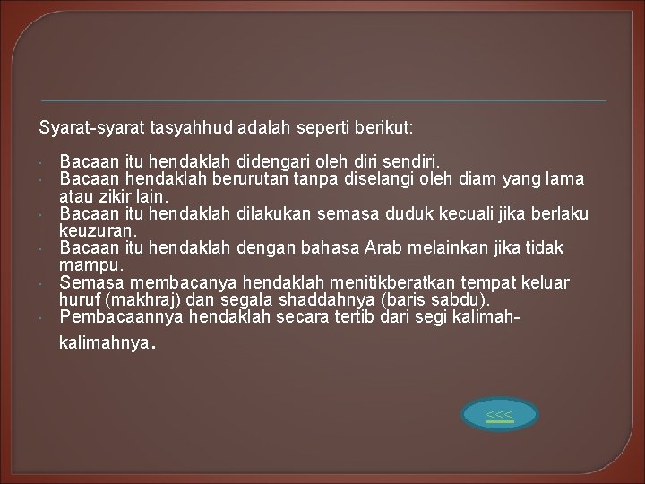 Syarat-syarat tasyahhud adalah seperti berikut: Bacaan itu hendaklah didengari oleh diri sendiri. Bacaan hendaklah