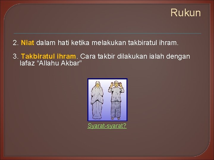 Rukun 2. Niat dalam hati ketika melakukan takbiratul ihram. 3. Takbiratul ihram. Cara takbir