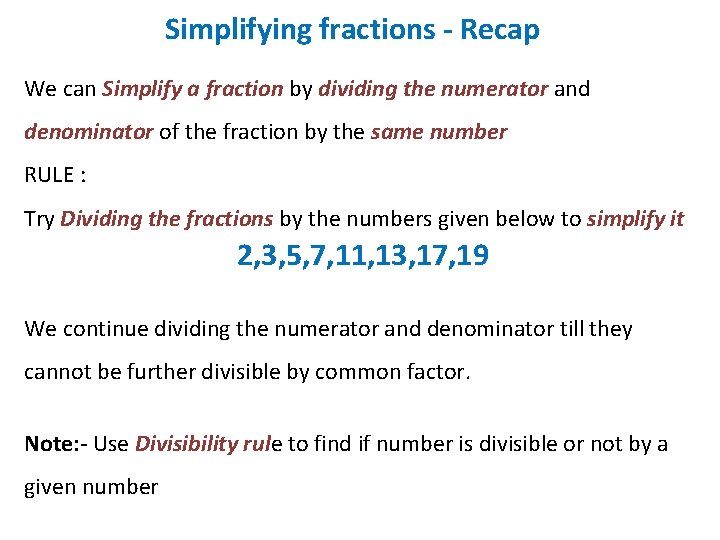 Simplifying fractions - Recap We can Simplify a fraction by dividing the numerator and