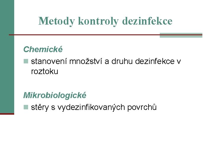 Metody kontroly dezinfekce Chemické n stanovení množství a druhu dezinfekce v roztoku Mikrobiologické n