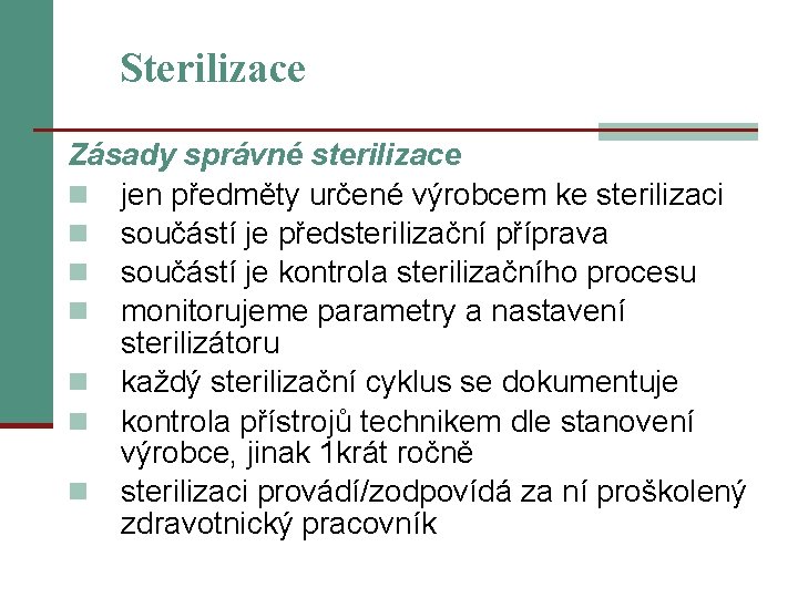 Sterilizace Zásady správné sterilizace n jen předměty určené výrobcem ke sterilizaci n součástí je