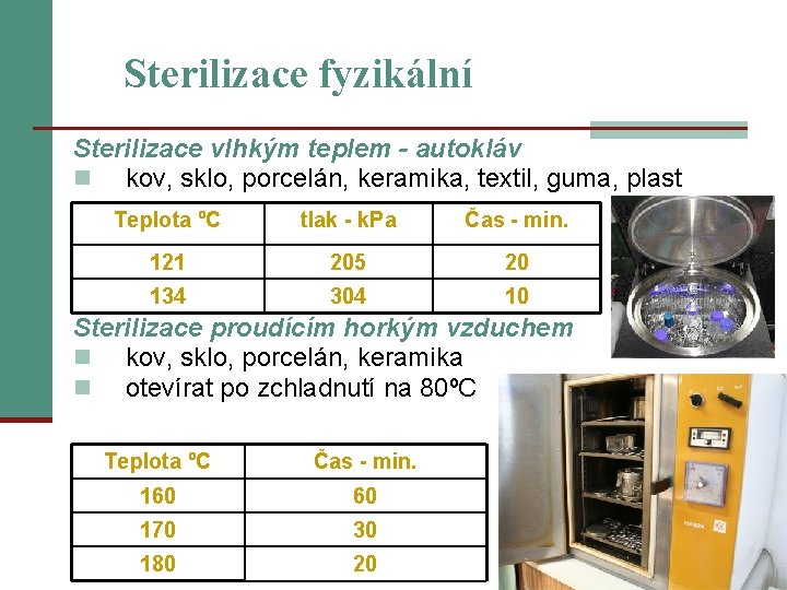 Sterilizace fyzikální Sterilizace vlhkým teplem - autokláv n kov, sklo, porcelán, keramika, textil, guma,