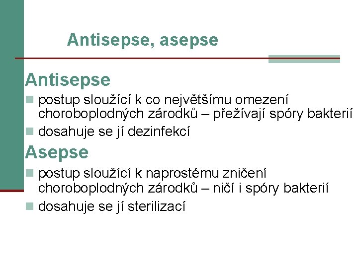Antisepse, asepse Antisepse n postup sloužící k co největšímu omezení choroboplodných zárodků – přežívají