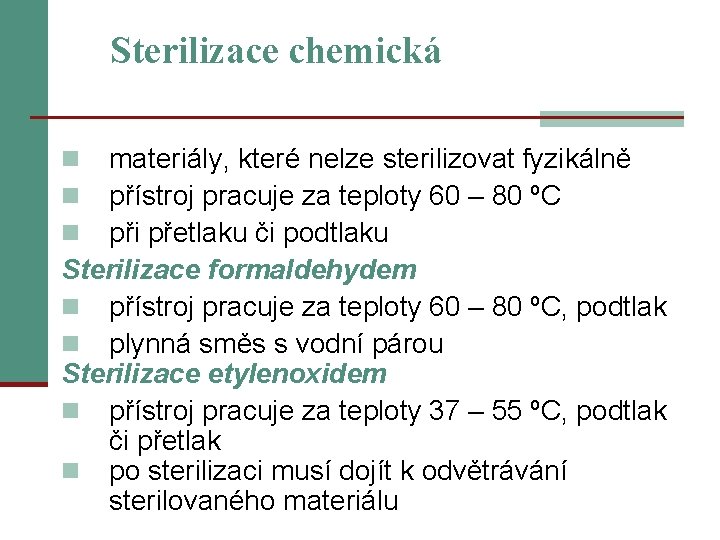 Sterilizace chemická materiály, které nelze sterilizovat fyzikálně přístroj pracuje za teploty 60 – 80