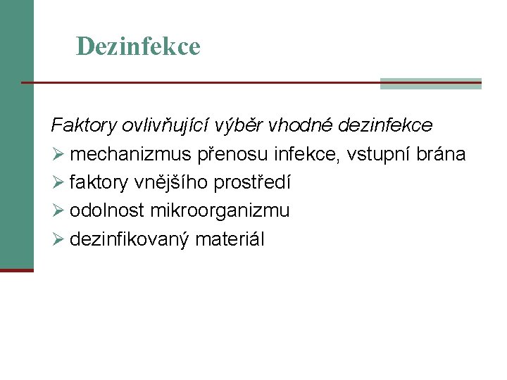 Dezinfekce Faktory ovlivňující výběr vhodné dezinfekce Ø mechanizmus přenosu infekce, vstupní brána Ø faktory
