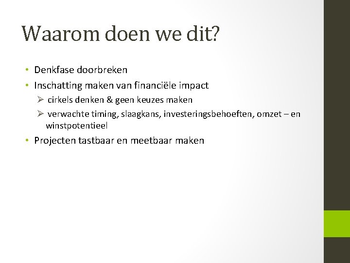 Waarom doen we dit? • Denkfase doorbreken • Inschatting maken van financiële impact Ø