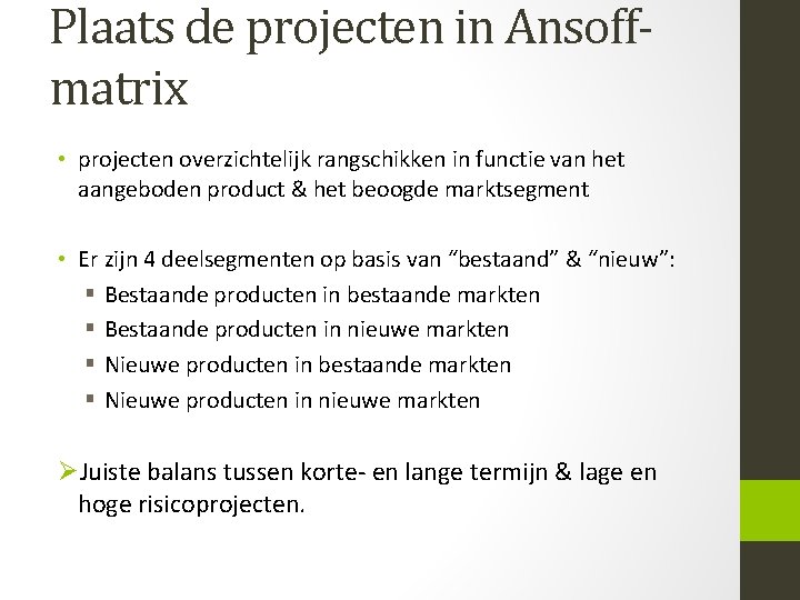 Plaats de projecten in Ansoffmatrix • projecten overzichtelijk rangschikken in functie van het aangeboden