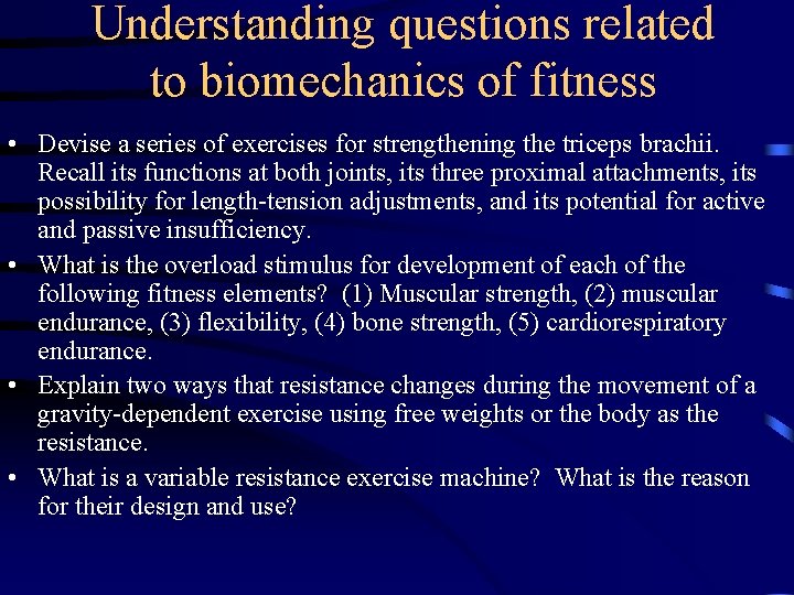 Understanding questions related to biomechanics of fitness • Devise a series of exercises for