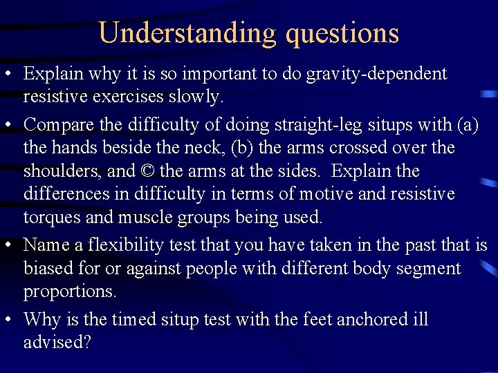 Understanding questions • Explain why it is so important to do gravity-dependent resistive exercises