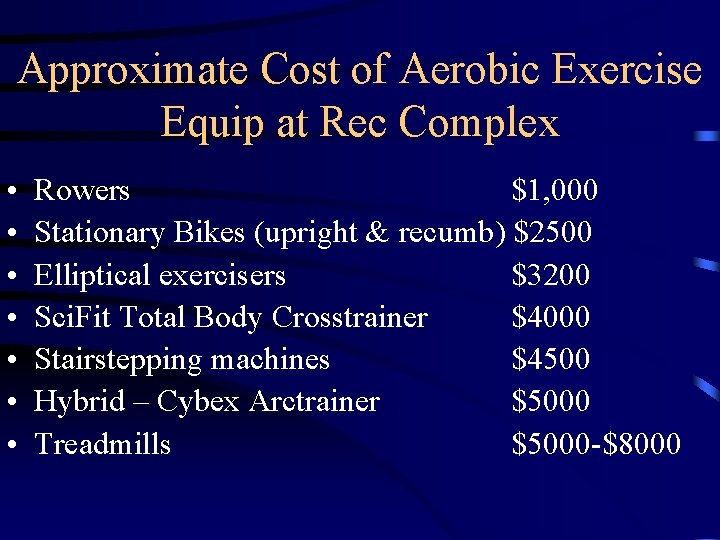 Approximate Cost of Aerobic Exercise Equip at Rec Complex • • Rowers $1, 000