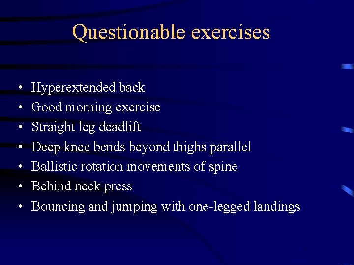 Questionable exercises • • Hyperextended back Good morning exercise Straight leg deadlift Deep knee