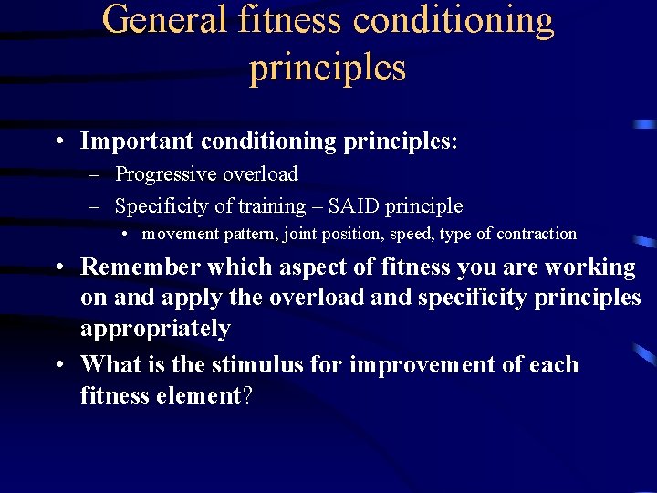 General fitness conditioning principles • Important conditioning principles: – Progressive overload – Specificity of