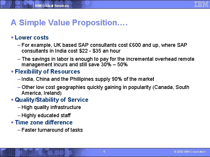 IBM Global Services A Simple Value Proposition…. § Lower costs – For example, UK