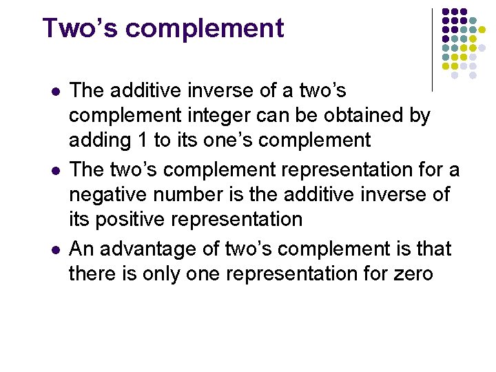 Two’s complement l l l The additive inverse of a two’s complement integer can