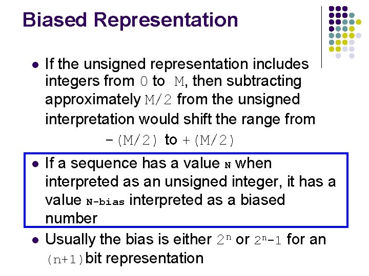 Biased Representation l If the unsigned representation includes integers from 0 to M, then