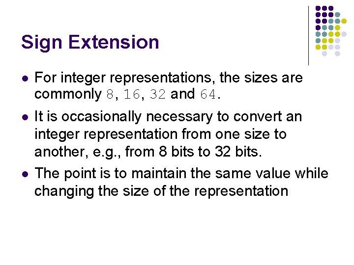 Sign Extension l For integer representations, the sizes are commonly 8, 16, 32 and