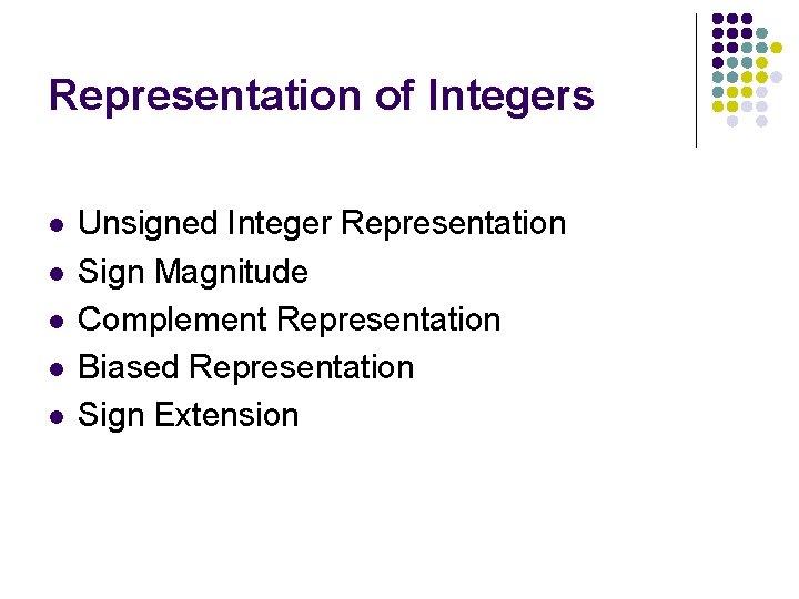 Representation of Integers l l l Unsigned Integer Representation Sign Magnitude Complement Representation Biased