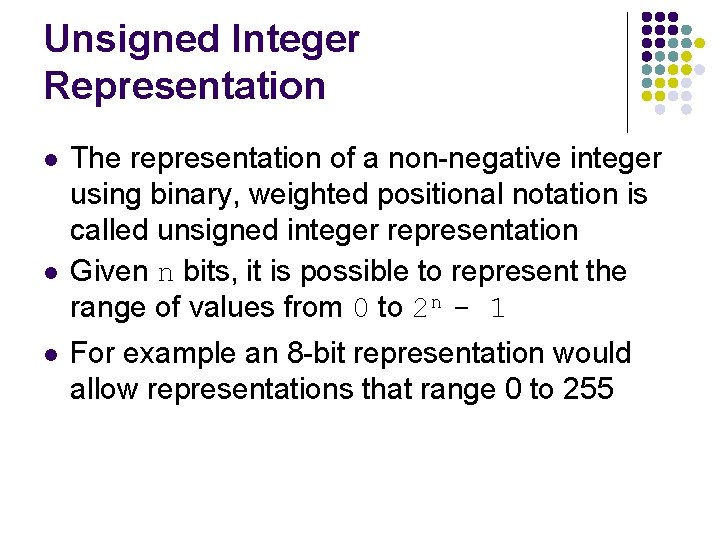 Unsigned Integer Representation l l l The representation of a non-negative integer using binary,