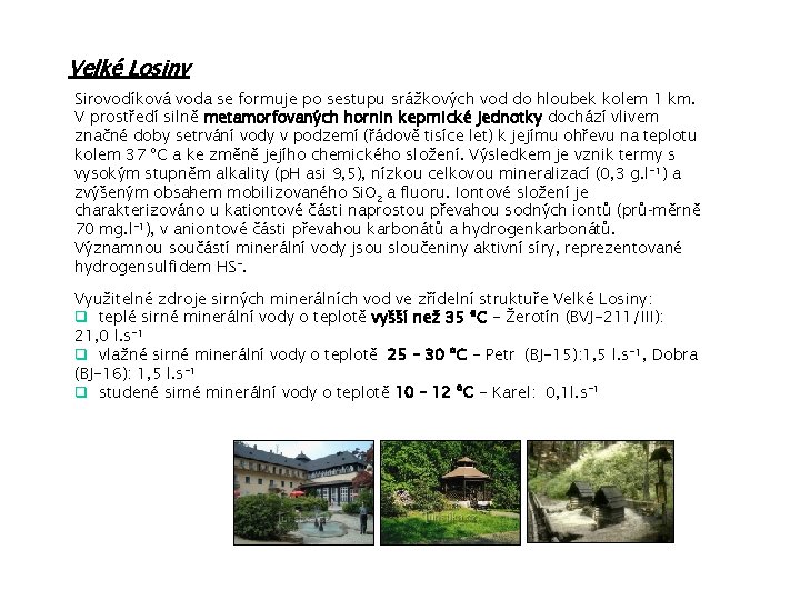 Velké Losiny Sirovodíková voda se formuje po sestupu srážkových vod do hloubek kolem 1