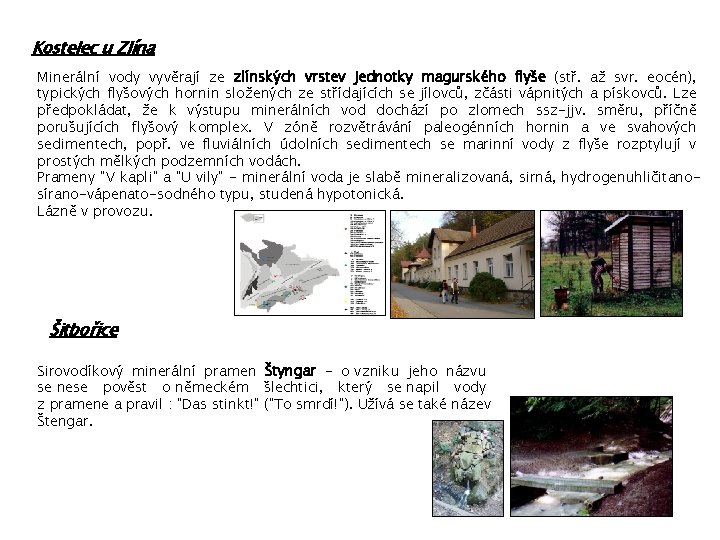 Kostelec u Zlína Minerální vody vyvěrají ze zlínských vrstev jednotky magurského flyše (stř. až