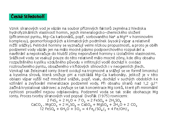 České Středohoří Vznik síranových vod je vázán na soubor příznivých faktorů zejména z hlediska