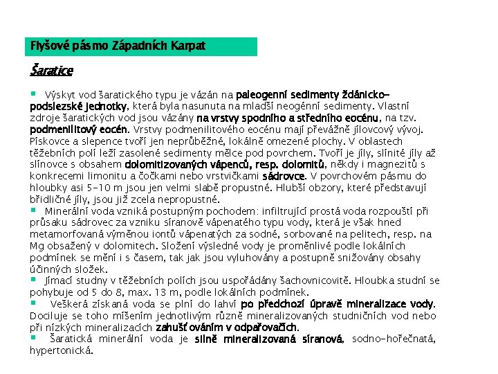 Flyšové pásmo Západních Karpat Šaratice § Výskyt vod šaratického typu je vázán na paleogenní