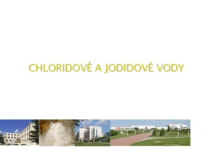 CHLORIDOVÉ A JODIDOVÉ VODY 