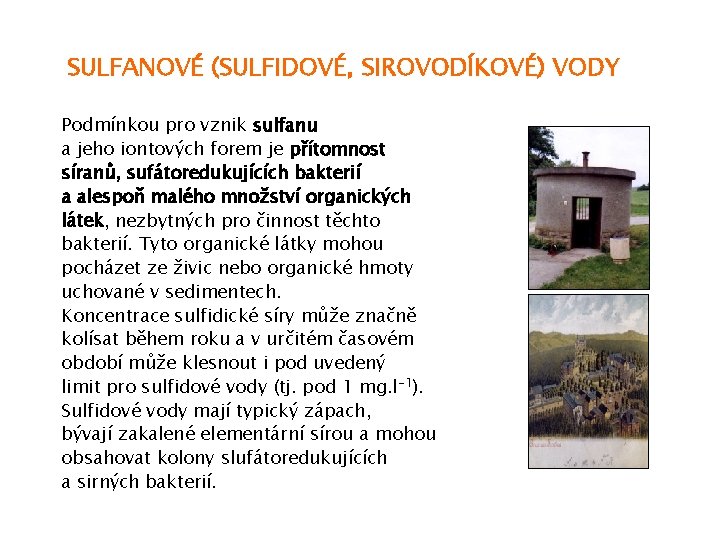 SULFANOVÉ (SULFIDOVÉ, SIROVODÍKOVÉ) VODY Podmínkou pro vznik sulfanu a jeho iontových forem je přítomnost