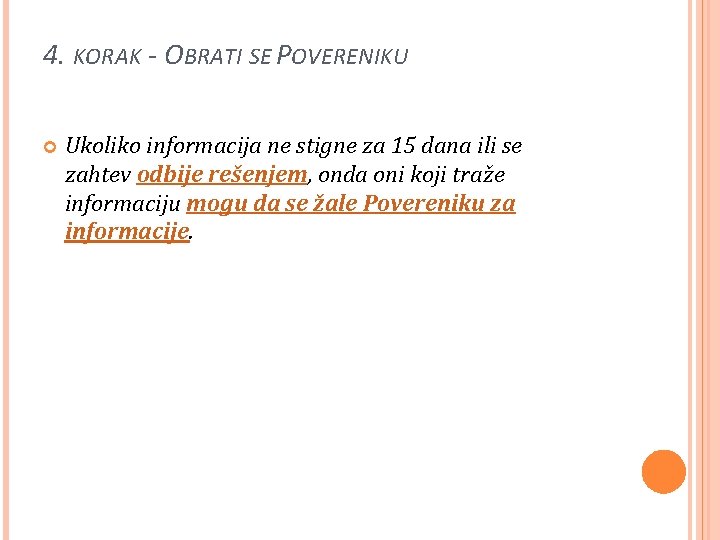 4. KORAK - OBRATI SE POVERENIKU Ukoliko informacija ne stigne za 15 dana ili