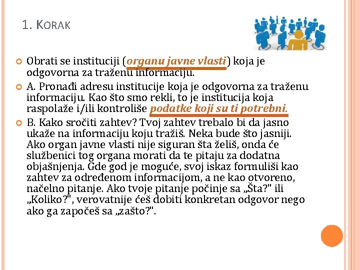 1. KORAK Obrati se instituciji (organu javne vlasti) koja je odgovorna za traženu informaciju.