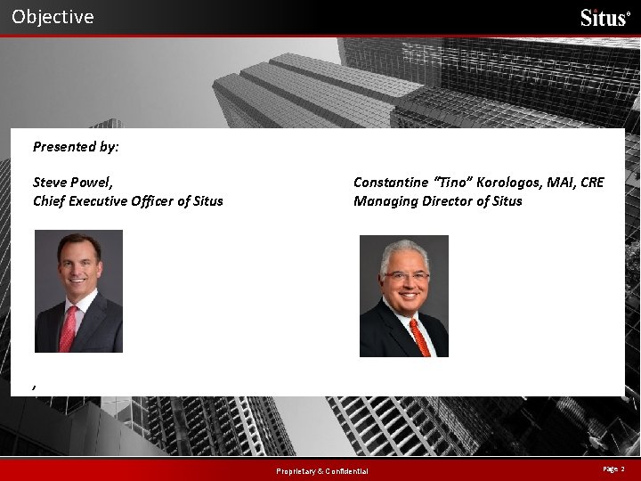 Objective ® Presented by: Steve Powel, Chief Executive Officer of Situs Constantine “Tino” Korologos,