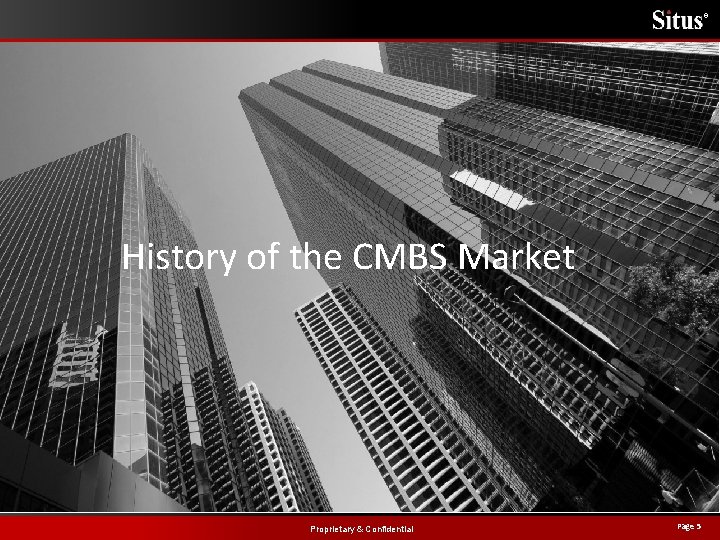 ® History of the CMBS Market Proprietary & Confidential Page 5 