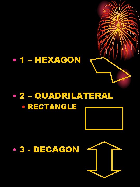  • 1 – HEXAGON • 2 – QUADRILATERAL • RECTANGLE • 3 -