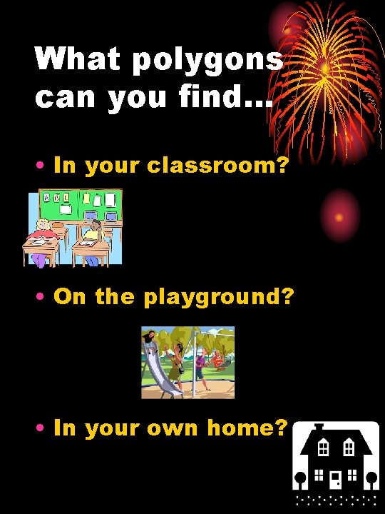 What polygons can you find… • In your classroom? • On the playground? •