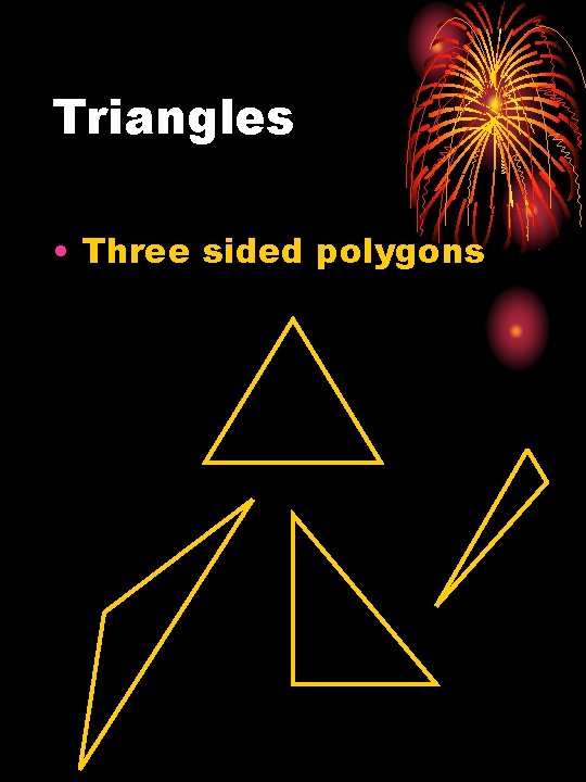 Triangles • Three sided polygons 