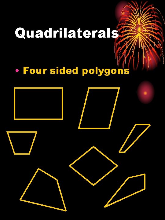 Quadrilaterals • Four sided polygons 