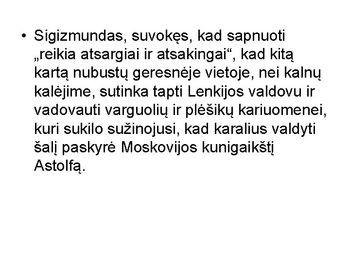  • Sigizmundas, suvokęs, kad sapnuoti „reikia atsargiai ir atsakingai“, kad kitą kartą nubustų