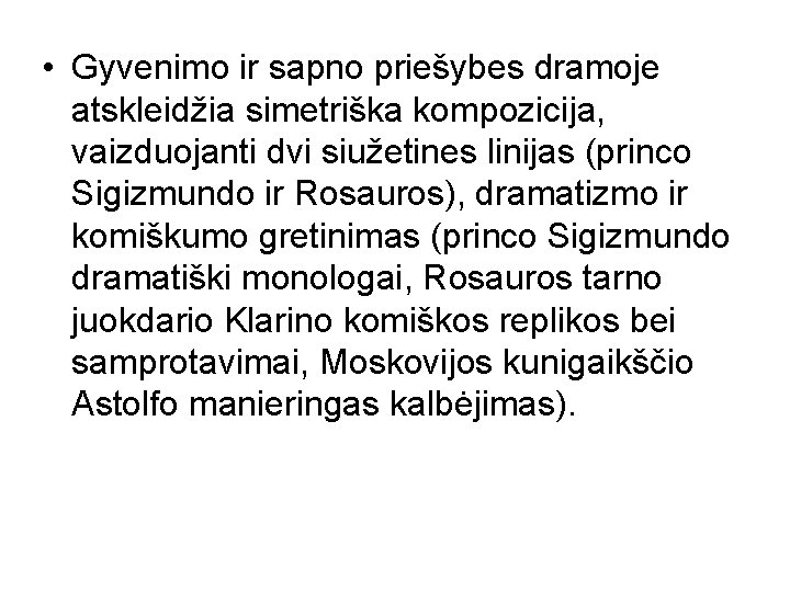  • Gyvenimo ir sapno priešybes dramoje atskleidžia simetriška kompozicija, vaizduojanti dvi siužetines linijas