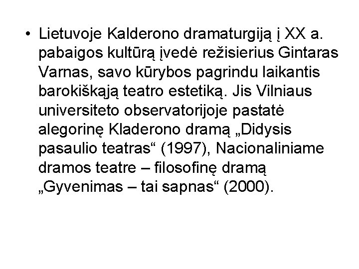  • Lietuvoje Kalderono dramaturgiją į XX a. pabaigos kultūrą įvedė režisierius Gintaras Varnas,