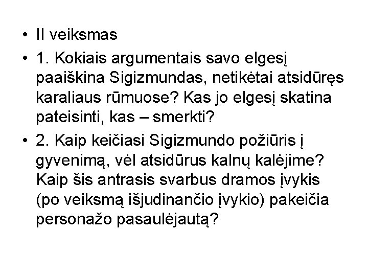  • II veiksmas • 1. Kokiais argumentais savo elgesį paaiškina Sigizmundas, netikėtai atsidūręs