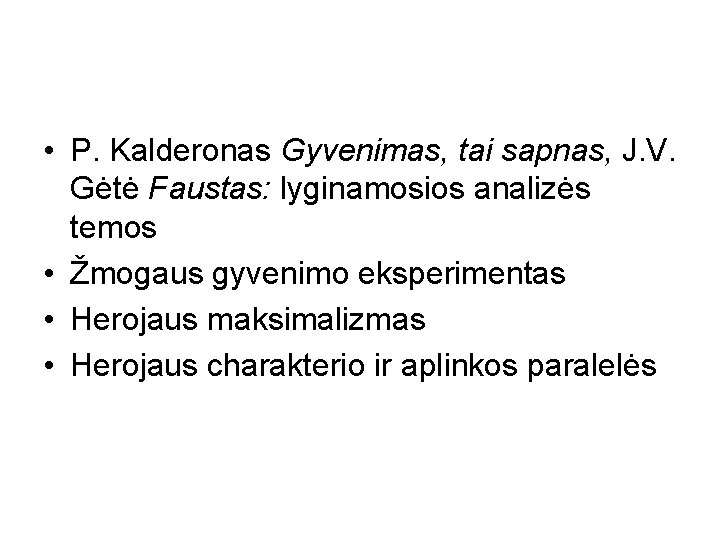  • P. Kalderonas Gyvenimas, tai sapnas, J. V. Gėtė Faustas: lyginamosios analizės temos